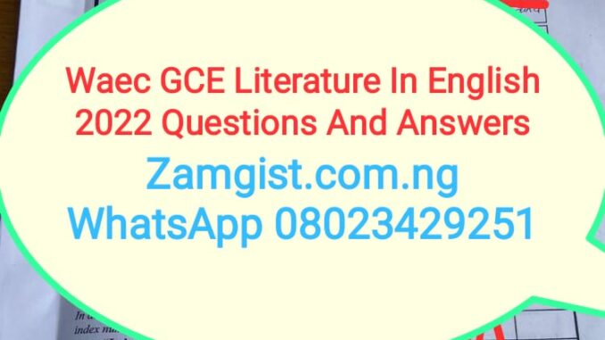 Waec GCE Literature In English 2022 Questions And Answers