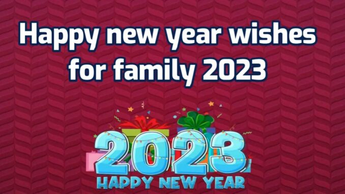 300+ Happy new year wishes for family 2023, Quotes & Messages