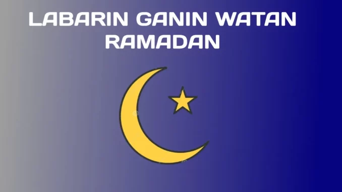 Labarin Ganin Watan Ramadan 2023