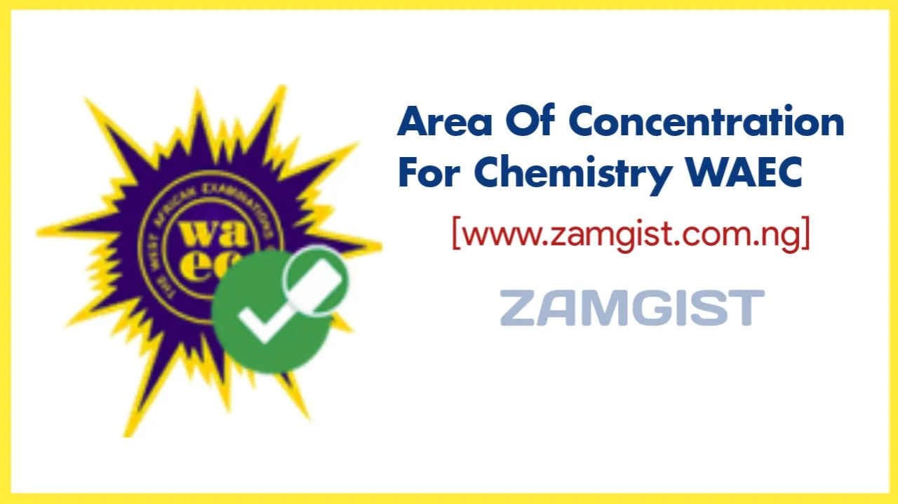 Area of concentration for Chemistry WAEC 2024