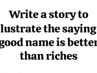 Write a story to illustrate the saying: A good name is better than riches