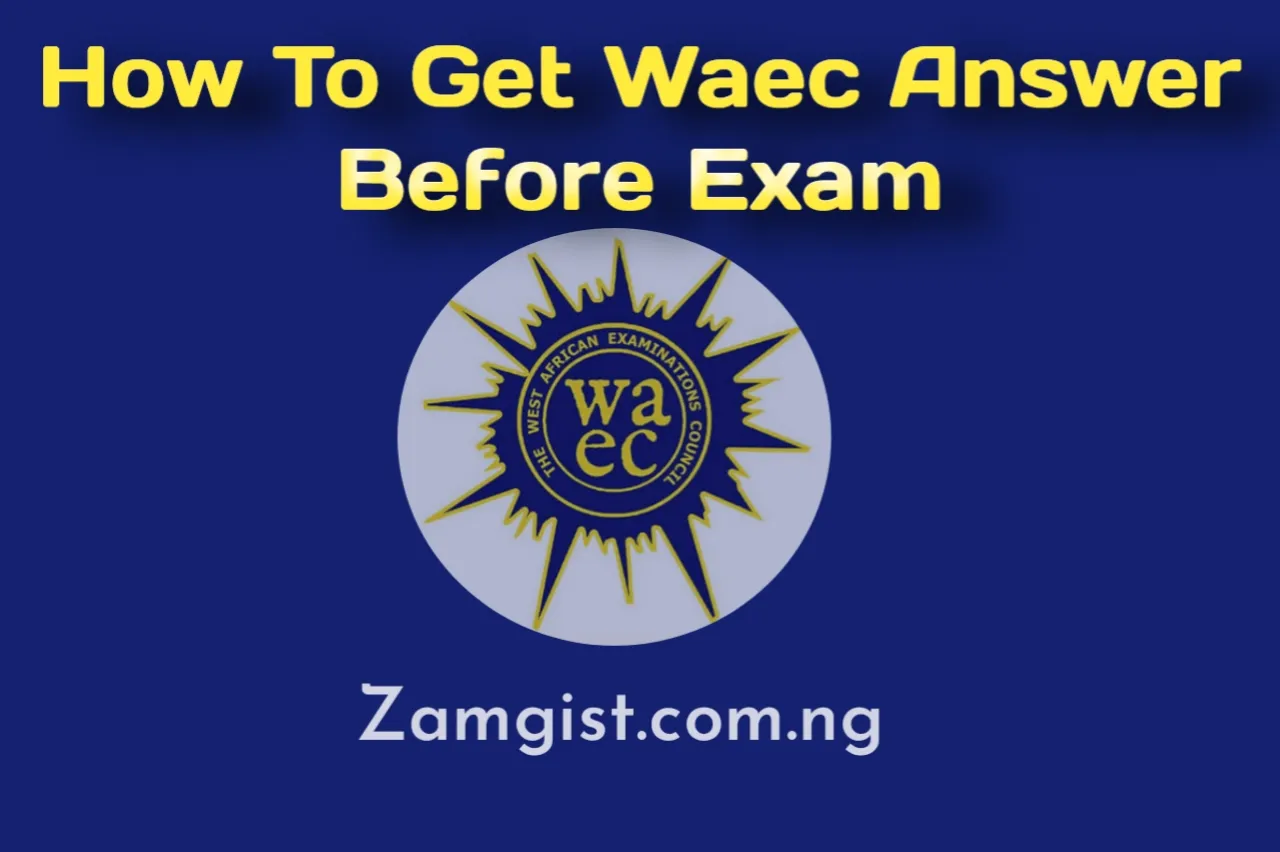 How to Get WAEC Answer Before Exam In 2025